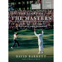 The Story of the Masters: Drama, Joy and Heartbreak at Golf's Most Iconic Tournament /TATRA PR/David Barrett